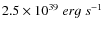 ${2.5\times10^{39}~erg~s^{-1}}$