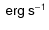$\sf {~erg~s^{-1}}$