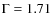 $\rm {\Gamma}=1.71$