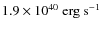 $1.9\times 10^{40}~{\rm erg}~{\rm s}^{-1}$