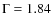 $\rm {\Gamma=1.84}$