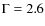 $\rm {\Gamma=2.6}$