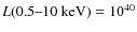 ${L(0.5\hbox{--}10~{\rm keV})=10^{40}}$
