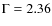 $\rm {\Gamma=2.36}$