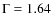 $\rm {\Gamma}= 1.64$
