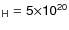 $\sf {_H}=5\sf {\times}
10\sf {^{20}}$