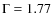 $\rm {\Gamma} = 1.77$