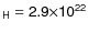 $\sf {_H}=2.9\sf {\times}10\sf {^{22}}$
