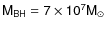 $\sf {M_{BH}=7\times 10^{7} M_{\odot}}$