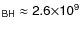 $\sf {_{BH}} \approx
2.6\sf {\times}10\sf {^9}$