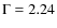 $\rm {\Gamma}=2.24$