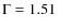 $\rm {\Gamma}=1.51$