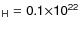 $\sf {_H}=0.1\sf {\times}10\sf {^{22}}$