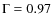 $\rm {\Gamma=0.97}$