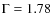 $\rm {\Gamma=1.78}$