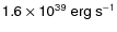 $\sf {1.6\times 10^{39}~erg~s^{-1}}$