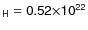 $\sf {_H}=0.52\sf {\times}
10\sf {^{22}}$