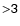 $\sf {>} 3$