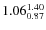 $\rm 1.06 {_{ 0.87}^{ 1.40}}$