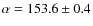 $\alpha = 153.6 \pm 0.4$