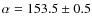 $\alpha = 153.5 \pm 0.5$