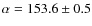 $\alpha = 153.6 \pm 0.5$