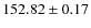 $152.82 \pm 0.17$