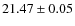 $21.47 \pm 0.05$