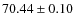 $70.44 \pm 0.10$