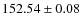 $152.54 \pm 0.08$