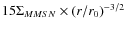 $15 \Sigma_{MMSN} \times (r/r_0)^{-3/2}$
