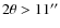 $2 \theta > 11''$