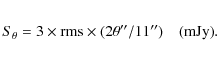 \begin{eqnarray*}S_{\theta} = 3 \times {\rm rms} \times (2 \theta''/11'') \quad {\rm (mJy)}.
\end{eqnarray*}