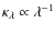 $\kappa_{\lambda} \propto \lambda^{-1}$