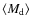 $\langle M_{\rm d} \rangle $