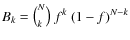 $ B_k = \big(^N_k \big)~f^k~(1-f)^{N-k}$