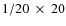 $1/20~\times~20$