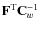 $\mathbf{F}^{\rm T}{\mathbf{C}_w^{-1}}$