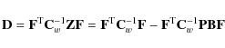 \begin{displaymath}%
\mathbf{D}= \mathbf{F}^{\rm T}{\mathbf{C}_w^{-1}}\mathbf{Z}...
...f{F}^{\rm T}{\mathbf{C}_w^{-1}}\mathbf{P}\mathbf{B}\mathbf{F}
\end{displaymath}