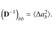 \begin{displaymath}%
\left(\mathbf{D}^{-1}\right)_{bb} = \langle\Delta a_b^2 \rangle.
\end{displaymath}