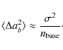 \begin{displaymath}%
\langle\Delta a_b^2 \rangle \approx \frac{\sigma^2}{n_{\rm base}}\cdot
\end{displaymath}
