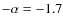 $-\alpha = -1.7$