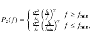 \begin{displaymath}%
P_{\rm c}(f) = \left\{ \begin{array}{ll}
\frac{\sigma^2}{f...
...n}}\right)^\alpha & f \leq
f_{\rm min},
\end{array} \right.
\end{displaymath}