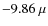 $-9.86~\mu$