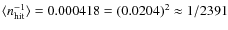 $\langle n_{\rm hit}^{-1} \rangle = 0.000418 = (0.0204)^2
\approx 1/2391$