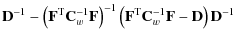 $\displaystyle \mathbf{D}^{-1} -
\left(\mathbf{F}^{\rm T}{\mathbf{C}_w^{-1}}\mat...
...mathbf{F}^{\rm T}{\mathbf{C}_w^{-1}}\mathbf{F}-\mathbf{D}\right)\mathbf{D}^{-1}$