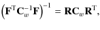 $\displaystyle \left(\mathbf{F}^{\rm T}{\mathbf{C}_w^{-1}}\mathbf{F}\right)^{-1} = \mathbf{R}{\mathbf{C}_w}\mathbf{R}^{\rm T},$