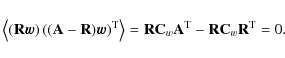 \begin{displaymath}%
\left\langle(\mathbf{R}\vec{w})\left((\mathbf{A}-\mathbf{R}...
...{A}^{\rm T} - \mathbf{R}{\mathbf{C}_w}\mathbf{R}^{\rm T} = 0.
\end{displaymath}
