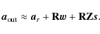 \begin{displaymath}%
{\vec{a}_{\rm out}}\approx {\vec{a}_r}+ \mathbf{R}\vec{w}+ \mathbf{R}\mathbf{Z}\vec{s}.
\end{displaymath}
