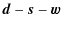 $\displaystyle %
\vec{d}-\vec{s}-\vec{w}$